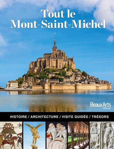 Tout le Mont Saint-Michel L'histoire, l'architecture, la visite guidée
