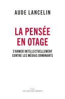 La pensée en otage S'armer intellectuellement contre les médias dominants
