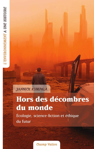 Hors des décombres du monde - Ecologie, science-fiction et éthique du futur