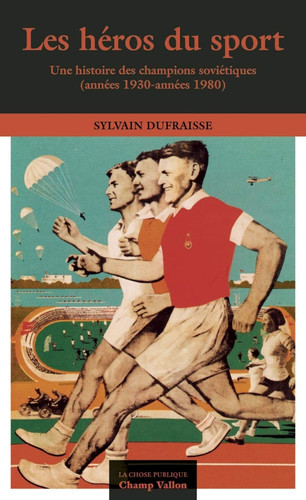 Les héros du sport: une histoire des champions soviétiques, années 1930-années 1980