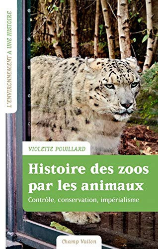 Histoire des zoos par les animaux: impérialisme, contrôle, conservation