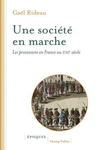 Une société en marche: les processions en France au XVIIIe siècle