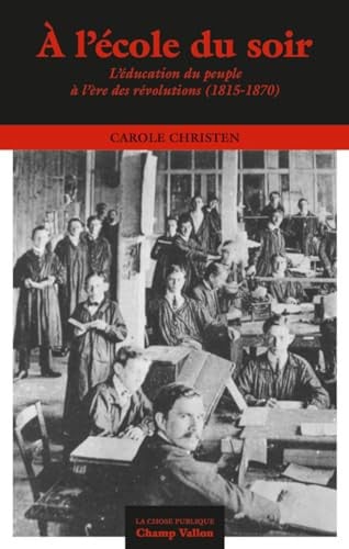À l'école du soir: l'éducation du peuple à l'ère des révolutions, 1815-1870