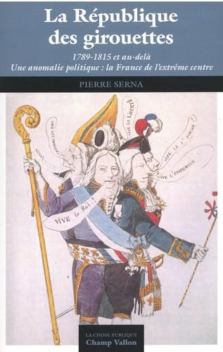 La République des girouettes (1789-1815... et au-delà). Une anomalie politique : La France de l'extrême centre