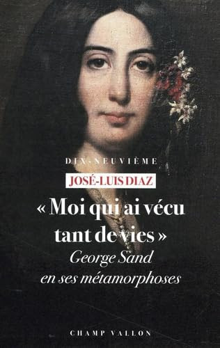 "Moi qui ai vécu tant de vies": George Sand en ses métamorphoses