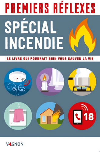Premiers réflexes - spécial incendie Le livre qui pourrait bien vous sauver la vie