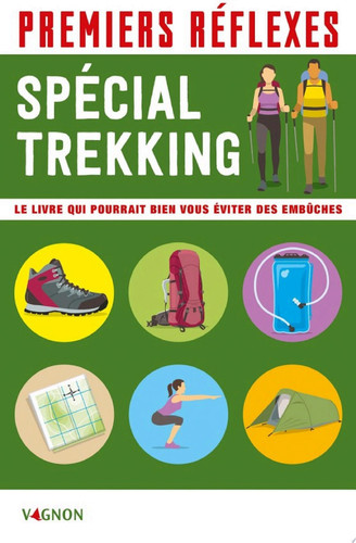 Premiers réflexes spécial trekking Le livre qui pourrait bien vous éviter des embûches