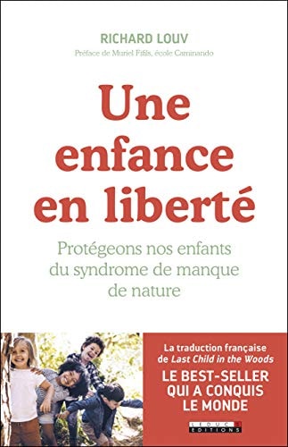 Une enfance en liberté Protégeons nos enfants du syndrome de manque de nature