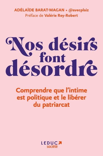 Nos désirs font désordre comprendre que l'intime est politique et le libérer du patriarcat