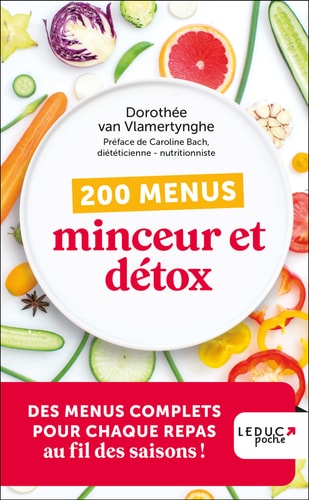 200 menus minceur et détox Des menus complets pour chaque repas au fil des saisons !