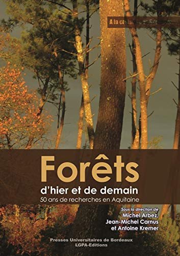 Forêts d'hier et de demain 50 ans de recherches en Aquitaine