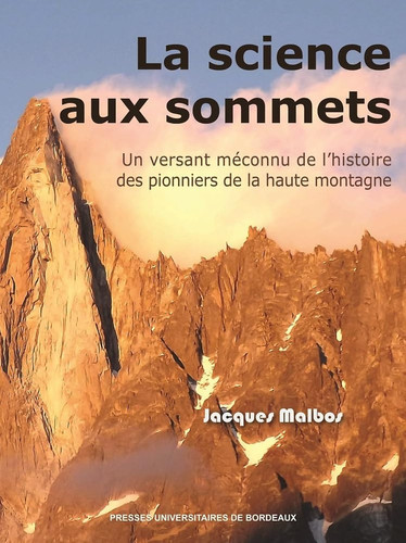 Dynamiques environnementales : journal international des géosciences et de l'environnement. un versant méconnu de l'histoire des pionniers de la haute montagne. La science aux sommets