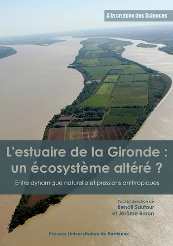 L'estuaire de la Gironde un écosystème altéré? Entre dynamique naturelle et pressions anthropiques