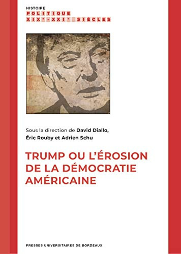 Trump, ou, L'érosion de la démocratie américaine