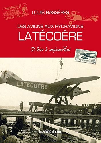 Des avions aux hydravions Latécoère d’hier à aujourd’hui