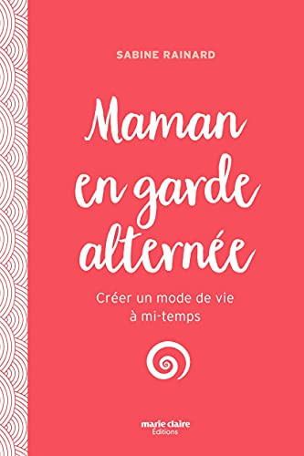 Maman en garde alternée Recevoir, créer, transmettre