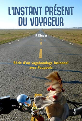 L'instant présent du voyageur Récit de voyage humain, philosophique, initiatique et géographique