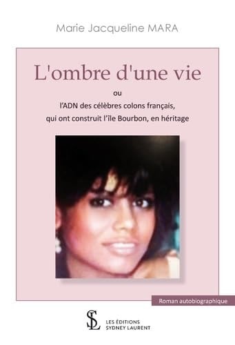 L'ombre d'une vie ou L’ADN des célèbres colons français, qui ont construit l’île Bourbon, en héritag