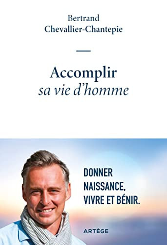 Accomplir sa vie d'homme Donner naissance, vivre et bénir