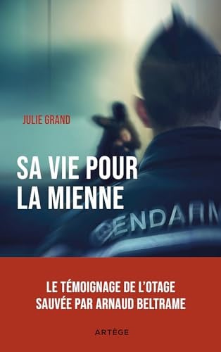 Sa vie pour la mienne Le témoignage de l'otage sauvée par Arnaud Beltrame
