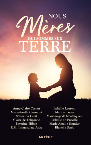 Nous, mères qui sommes sur terre 12 femmes témoignent des richesses de la maternité