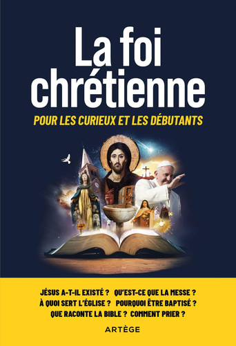 La foi chrétienne Pour les curieux et les débutants