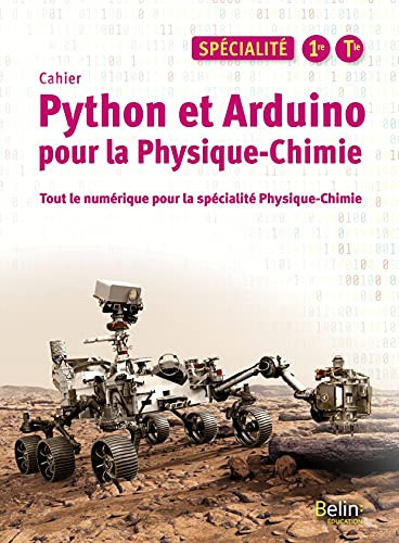 Physique-Chimie Spécialité 1re Tle Python et Arduino pour la Physique-Chimie Cahier - Tout le numérique pour la spécialité Physique-Chimie