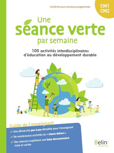 Une séance verte par semaine CM1-CM2 100 activités interdisciplinaires d'éducation au développement durable