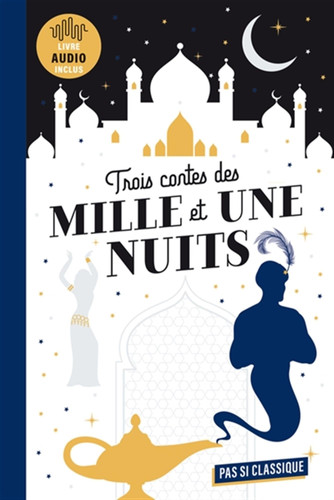 Trois contes des Mille et Une Nuits: Aladdin, Ali Baba, Sindbâd