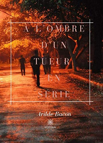 À L’ombre d’un tueur en série: Témoignage (LE LYS BLEU) (French Edition)
