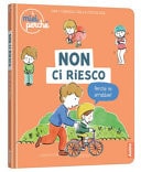 Non ci riesco. Perché mi arrabbio? Ediz. a colori