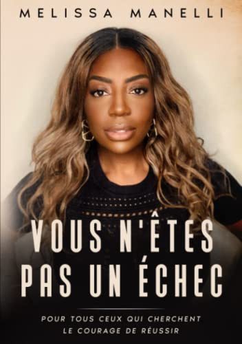 Vous n'êtes pas un échec: Pour tous ceux qui cherchent le courage de réussir (French Edition)