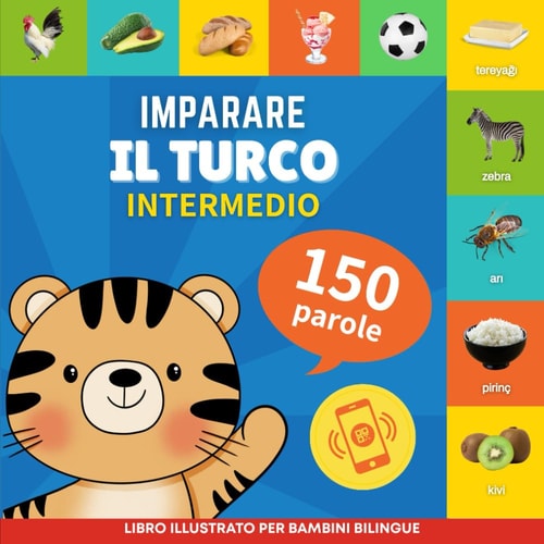 Imparare il turco - 150 parole con pronunce - Intermedio Libro illustrato per bambini bilingue