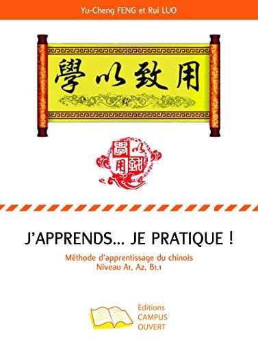 J'apprends... Je pratique ! Méthode d'apprentissage du chinois Niveau A1, A2, B1.1