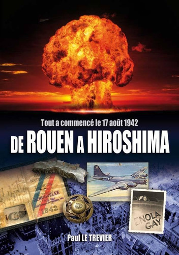 De Rouen à Hiroshima tout à commencé le 17 août 1942