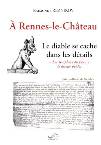 À Rennes-le-Château, le diable se cache dans les détails: "Les Templiers du Bézu" le dossier brûlot (French Edition)