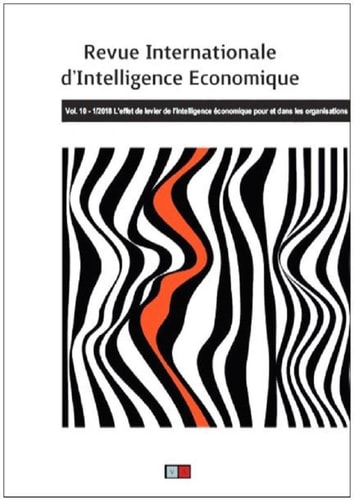 Revue internationale d'intelligence économique 10-1/2018: L'effet de levier de l'intelligence économique pour et dans les organisations