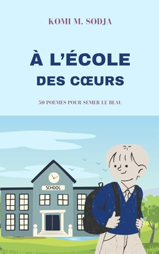 À L’ÉCOLE DES CŒURS: 50 POÈMES POUR SEMER LE BEAU (French Edition)