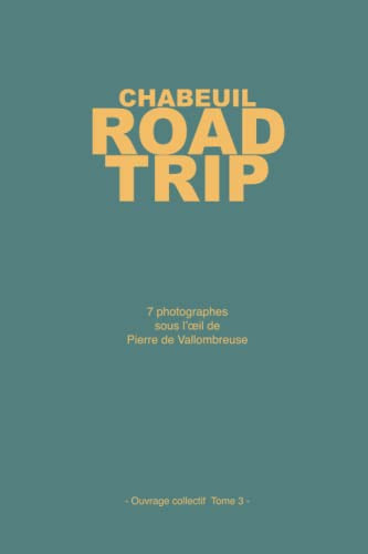 Chabeuil Road-trip: Sept photographes sous l'oeil de Pierre de Vallombreuse (Chabeuil, photographes sous l'oeil de Pierre de Vallombreuse) (French Edition)