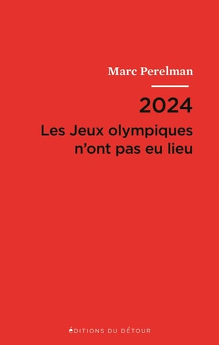 2024 - Les Jeux olympiques n'ont pas eu lieu Suivi de Vingt et une thèses sur le siècle du sport