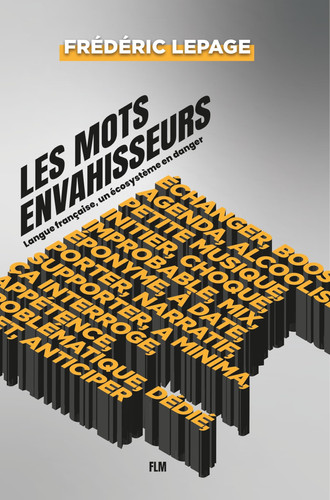 Les Mots envahisseurs: Traquer ces mots qui détruisent l'écosystème de la langue française (French Edition)