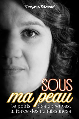 Sous ma peau: Le poids des épreuves, la force des renaissances (French Edition)