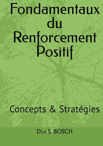 Renforcement Positif: Concepts & Stratégies (Le Renforcement Positif) (French Edition)