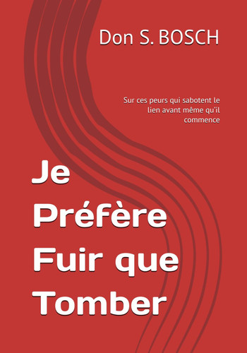 Je Préfère Fuir que Tomber: Sur ces peurs qui sabotent le lien avant même qu’il commence (Les Architectures de l'Emprise) (French Edition)
