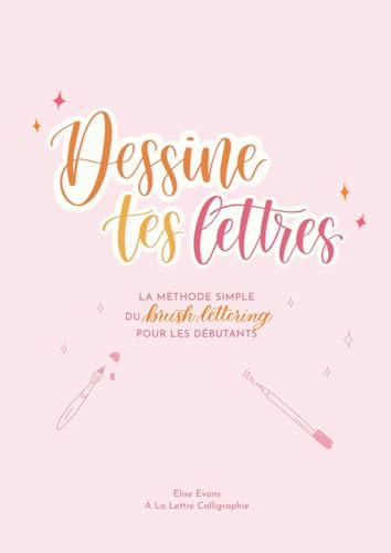Dessine tes Lettres: La méthode simple du Brush Lettering pour les débutants (French Edition)