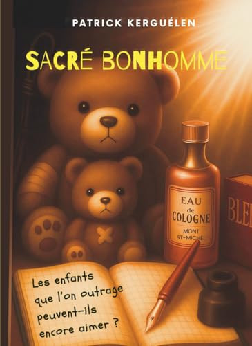 SACRÉ BONHOMME: Les enfants que l’on outrage peuvent-ils encore aimer ? (French Edition)
