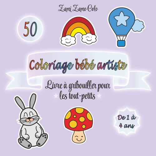 Coloriage bébé artiste: Livre à gribouiller pour les tout-petits dès 1 an - 50 Dessins Gros Traits, Animaux, Fruits, Objets avec Mots (French Edition)