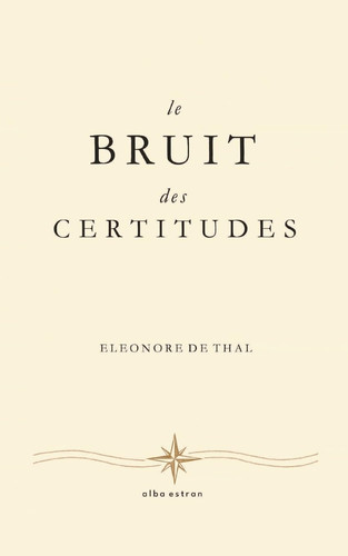 Le Bruit des Certitudes (French Edition)