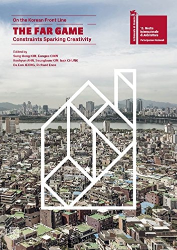 The Far Game: Constraints Sparking Creativity : the Korean Pavilion Biennale Architettura 2016, May 28-November 27, 2016