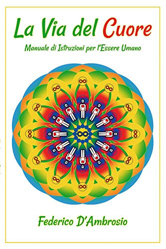 La Via del Cuore Manuale Di Istruzioni Per l'Essere Umano